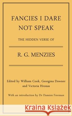 Fancies I Dare Not Speak: The Hidden Verse of R. G. Menzies R. G. Menzies William Cook Georgina Downer 9781923224964