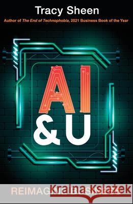 AI & U: Reimagine Business Tracy Sheen 9781923225787 Unusual Comms Pty Ltd