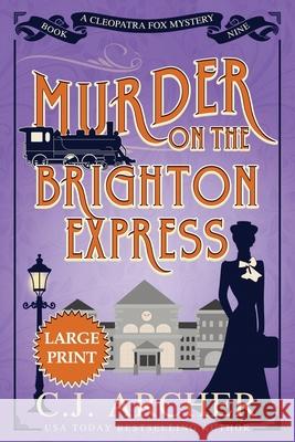 Murder on the Brighton Express: Large Print C. J. Archer 9781923231092 C.J. Archer