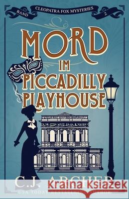Mord im Piccadilly Playhouse: Cleopatra Fox Mysteries C. J. Archer Annette Spratte 9781923231320 C.J. Archer
