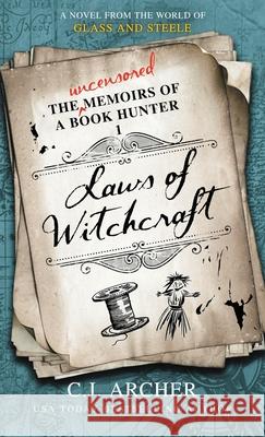 Laws of Witchcraft: A Novel from the World of Glass and Steele C. J. Archer 9781923231368 C.J. Archer