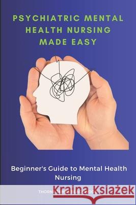 Psychiatric Mental Health Nursing Made Easy: Beginner's Guide to Mental Health Nursing Thorne James Blackwood 9781923238626