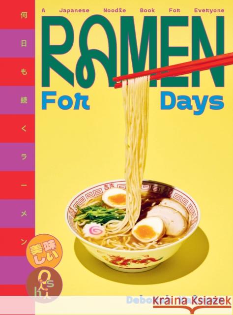 Ramen For Days: A Japanese Noodle Book For Everyone Deborah Kaloper 9781923239142 Smith Street Books