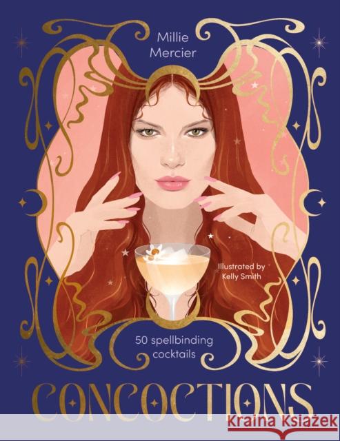 Concoctions: 50 spellbinding cocktails Millie Mercier 9781923239159 Smith Street Books