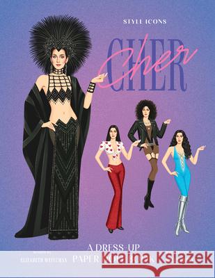 Style Icons: Cher: A Dress-Up Paper Doll Book Elizabeth Weitzman Helen Green 9781923239852 Smith Street Books