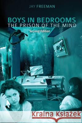 Boys in Bedrooms: The Prison of the Mind Jay Freeman 9781923250734 Australian Self Publishing Group