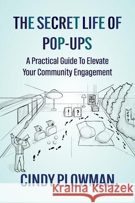 The Secret Life of Pop-Ups: A Practical Guide To Elevate Your Community Engagement Cindy Plowman 9781923255999 Cindy Plowman