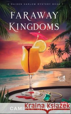 Faraway Kingdoms: A Maiden Harlow Mystery Camille Sharp 9781923283190 Camille Sharp Books