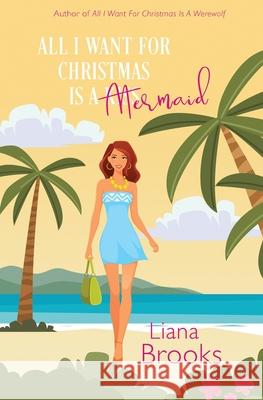 All I Want For Christmas Is A Mermaid Liana Brooks 9781923305076