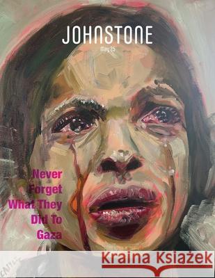 JOHNSTONE May 25: Never Forget What They Did To Gaza Timothy P. Foley Caitlin Johnstone 9781923372078