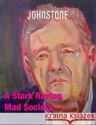 A Stark Raving Mad Society: JOHNSTONE July 25 Timothy P. Foley Caitlin Johnstone 9781923372092