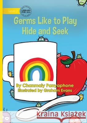 Germs Like to Play Hide and Seek Chanmaly Panyaphone Graham Evans 9781923376649