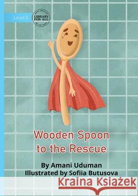 Wooden Spoon to the Rescue Amani Uduman Sofiia Butusova 9781923376670 Library for All