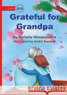 Grateful for Grandpa Michelle Wanasundera Andrii Bandiak 9781923376700 Library for All
