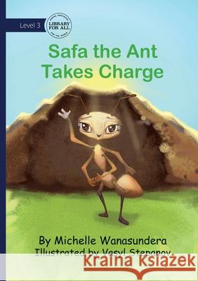Safa the Ant Takes Charge Michelle Wanasundera Vasyl Stepanov 9781923376809 Library for All