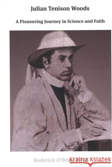Julian Tenison Woods: A Pioneering Journey in Science and Faith Roderick O'Brien 9781923385399