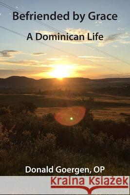 Befriended by Grace: A Dominican Life Donald J Goergen 9781923385542 Gazelle Book Services Ltd (RJ)