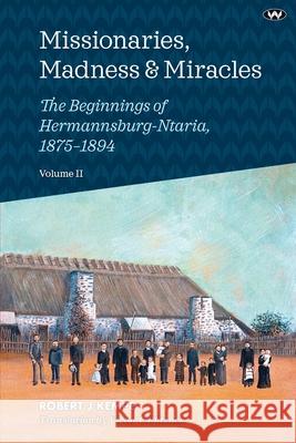 Missionaries, Madness & Miracles Vol. 2: The Beginnings of Hermannsburg-Ntaria, 1875-1894 Robert J. Kempe Victor C. Pfitzner 9781923388475 Wakefield Press
