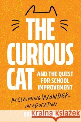 The Curious Cat and the Quest for School Improvement: Reclaiming Wonder in Education Wayne Craig 9781923403246 Amba Press