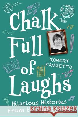 Chalk Full of Laughs: Hilarious Histories From the Classroom Robert Favretto 9781923403307 Amba Press