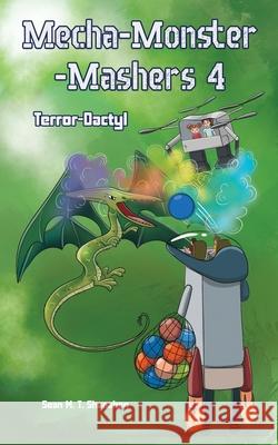 Mecha Monster Mashers 4: Terror-Dactyl Sean M. T. Shanahan 9781923413160