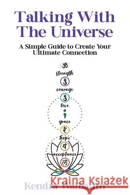 Talking With The Universe: A Simple Guide to Create Your Ultimate Connection Kendra Walbaum 9781923425378 Kendra Walbaum
