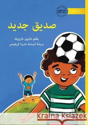 A New Friend - صديق جديد Danielle Darwick Maryna Kryvets 9781923429345 Library for All