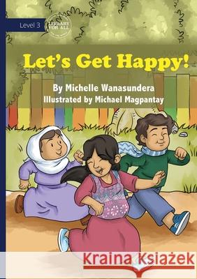 Let's Get Happy! Michelle Wanasundera Michael Magpanty 9781923429406 Library for All