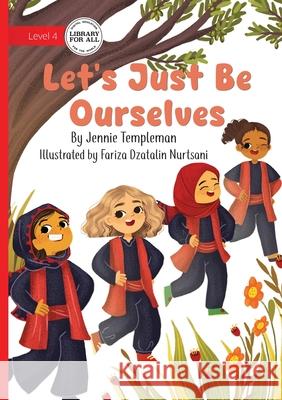 Let's Just Be Ourselves Jennie Templeman Fariza Dzatalin Nurtsani 9781923429468