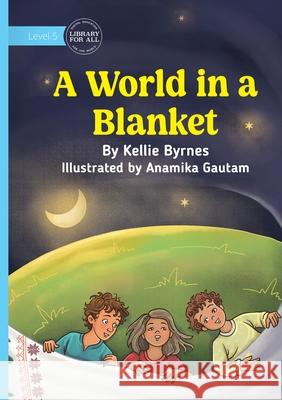 A World in a Blanket Kellie Byrnes Anamika Gautam 9781923429840 Library for All