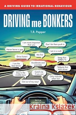 Driving me Bonkers: A Driving Guide to Irrational Behaviours T. R. Pepper 9781923443211 Green Hill Publishing