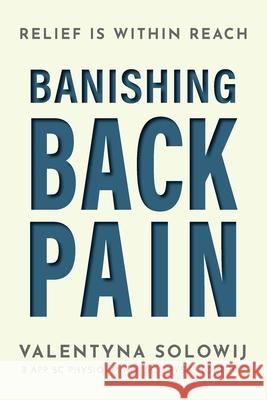 Banishing Back Pain: Relief is Within Reach Valentyna Solowij 9781923443426 Green Hill Publishing