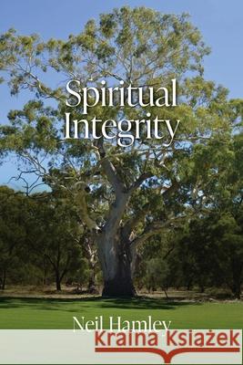 Spiritual Integrity Neil Hamley 9781923443624 Green Hill Publishing