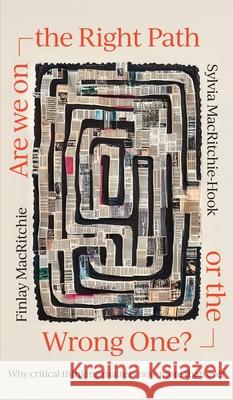 Are we on the Right Path or the Wrong One?: Why critical thinking matters now more than ever Finlay Macritchie Sylvia Macritchie-Hook 9781923443808
