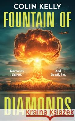 Fountain of Diamonds: Diamonds, Secrets, and Deadly Lies. Colin Charles Kelly 9781923443990