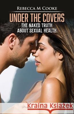Under The Covers: The Naked Truth About Sexual Health Rebecca Cooke 9781923449138 Inspiring Publishers