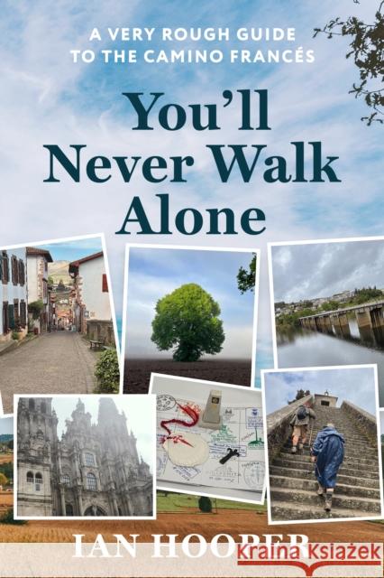 You'll Never Walk Alone: A Very Rough Guide to the Camino Frances Ian Hooper 9781923454064 Latharna Press
