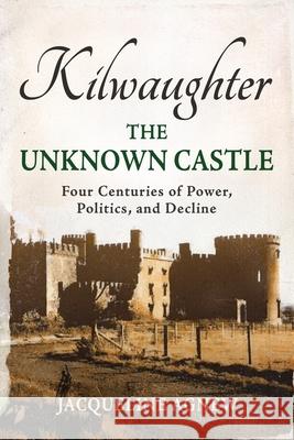 Kilwaughter: The Unknown Castle Jacqueline Agnew 9781923454255