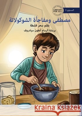 Mustafa's Chocolate Surprise - مصطفى ومفاجأة الشو  Sahar Qeshta Anton Syadrov 9781923485006 Library for All