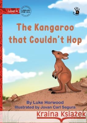 The Kangaroo that Couldn't Hop - Our Yarning Luke Horwood Jovan Carl Segura 9781923485563 Library for All