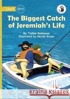 The Biggest Catch of Jeremiah's Life - Our Yarning Tallen Robinson Nerida Groom 9781923485815 Library for All