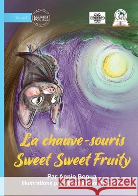 Sweet Sweet Fruity Bat - La chauve-souris Sweet Sweet Fruity Annie Benua Viktoria Khmelnickaya 9781923485860 Library for All