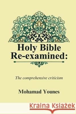 Holy Bible Re-examined: The comprehensive criticism Mohamad Younes Papyra Pty Ltd 9781923486003 Papyra Pty Ltd