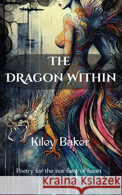 The Dragon Within Kiley Baker 9781923501065
