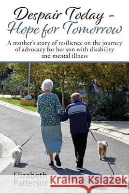 Despair Today - Hope for Tomorrow Elizabeth Patterson 9781923501164