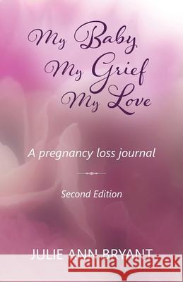 My Baby My Grief My Love Julie Ann Bryant 9781923501409