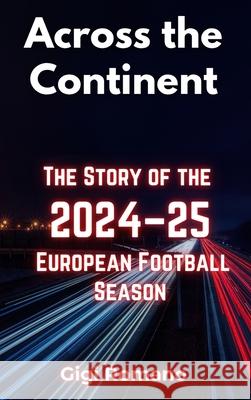 Across the Continent: The Story of the 2024-25 European Football Season Gigi Romano 9781923504264