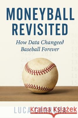 Moneyball Revisited: How Data Changed Baseball Forever Luca Carrera 9781923504554 Independently Published