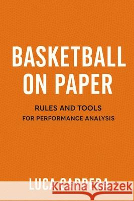 Basketball on Paper: Rules and Tools for Performance Analysis Luca Carrera 9781923504578 Independently Published