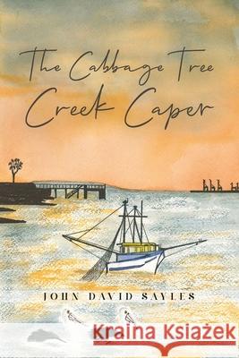 The Cabbage Tree Creek Caper John David Sayles 9781923512108 Clark & MacKay